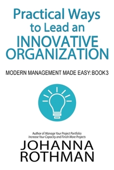 Paperback Practical Ways to Lead an Innovative Organization: Modern Management Made Easy, Book 3 Book