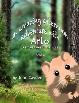 Paperback An Amazing Afternoon Adventure with Arlo the Awesome Little Vole: Part 2 Book