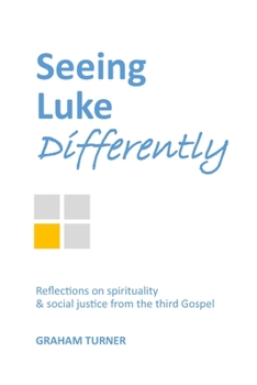 Paperback Seeing Luke Differently: Reflections on spirituality & social justice from the third gospel Book