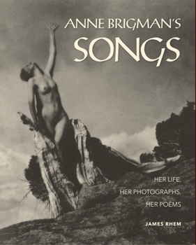 Anne Brigman's Songs: Her Life, Her Photographs, Her Poems