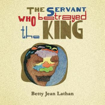 Paperback The Servant Who Betrayed the King Book