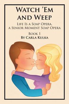 Paperback Watch 'Em and Weep: Life Is a Soap Opera, a Senior Moment Soap Opera Book