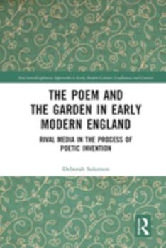 Paperback The Poem and the Garden in Early Modern England: Rival Media in the Process of Poetic Invention Book