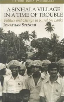 Paperback A Sinhala Village in a Time of Trouble: Politics and Change in Rural Sri Lanka Book