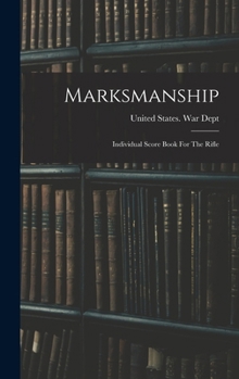 Hardcover Marksmanship: Individual Score Book For The Rifle Book