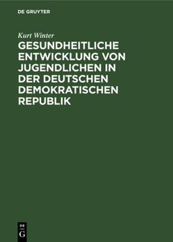 Hardcover Gesundheitliche Entwicklung Von Jugendlichen in Der Deutschen Demokratischen Republik: Eine Medizinisch-Soziologische Studie [German] Book