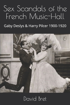 Paperback Sex Scandals of the French Music-Hall: Gaby Deslys & Harry Pilcer 1900-1920 Book