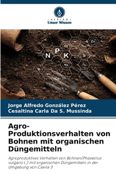Agro-Produktionsverhalten von Bohnen mit organischen Düngemitteln (German Edition)