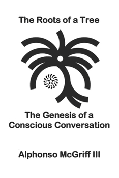 Paperback The Roots of a Tree: The Genesis of a Conscious Conversation Book