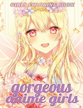 GORGEOUS ANIME GIRLS: Coloring Book with Cute Anime Girls - Fun Female Japanese Cartoons and Relaxing Manga For Adults, Teens, Kids