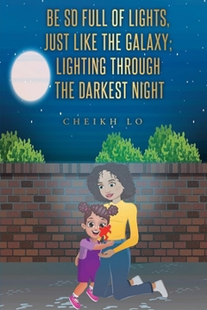 Paperback Be So Full of Lights, Just Like the Galaxy; Lighting Through the Darkest Night Book