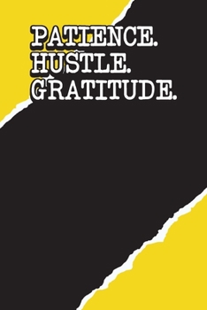Paperback Patience Hustle Gratitude: Daily Gratitude Reflection Journal - 90 Day Daily Grateful Notebook - 5 Minutes a Day to Develop Gratitude, Mindfulnes Book