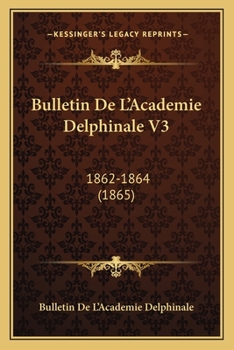 Paperback Bulletin De L'Academie Delphinale V3: 1862-1864 (1865) [French] Book