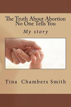 Paperback The Truth About Abortion No One Tells You (The truth. Includes my true testimony and some resources available to you. It's NOT over when it's over...) Book