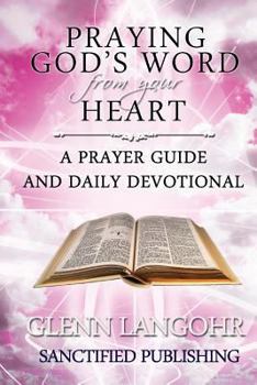 Paperback Praying God's Word from your Heart: A Prayer Guide And Daily Devotional Book