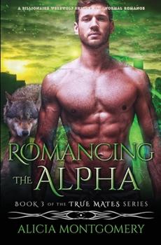 Romancing the Alpha (Large Print): A Billionaire Werewolf Shifter Paranormal Romance - Book #3 of the True Mates