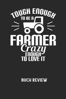 TOUGH ENOUGH TO BE A FARMER CRAZY ENOUGH TO LOVE IT - Buch Review: Arbeitsbuch, um deine Lieblingsb?cher zu bewerten und dauerhaft festzuhalten!
