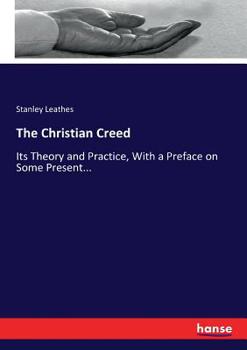 The Christian Creed: Its Theory And Practice, With A Preface On Some Present Dangers Of The English Church