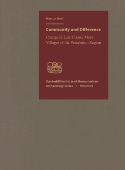 Hardcover Community and Difference: Change in Late Classic Maya Villages of the Petexbatn Region Book