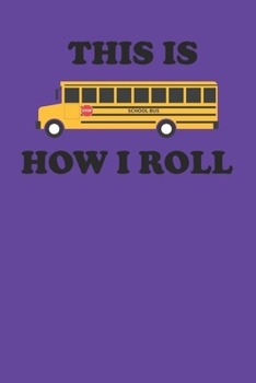 Paperback This Is How I Roll: Funny School Bus Notebook 6" x 9" 120 Page (60 Sheet) Journal College Ruled Lined Writing Paper Book