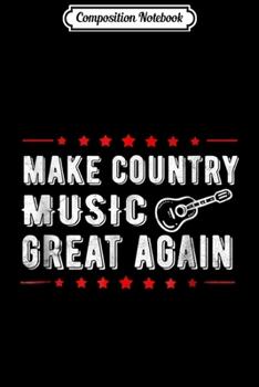 Paperback Composition Notebook: Make Country Music Great Again Hilarious Country Journal/Notebook Blank Lined Ruled 6x9 100 Pages Book