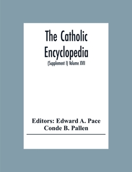 The Catholic Encyclopedia: An International Work Of Reference On The Constitution, Doctrine, Discipline, And History Of The Catholic Church Treating ... Nations, Philosophy, Races, Religion, Sc