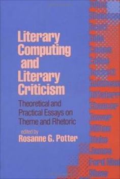 Hardcover Literary Computing and Literary Criticism: Theoretical and Practical Essays on Theme and Rhetoric Book