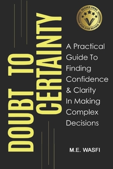 Paperback Doubt to Certainty: A Practical Guide to Finding Confidence and Clarity in Making Complex Decisions Book