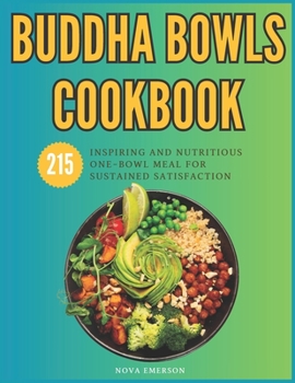 Paperback Buddha Bowls Cookbook: 215 Inspiring and Nutritious One-Bowl Meal for Sustained Satisfaction Book
