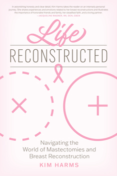 Paperback Life Reconstructed: Navigating the World of Mastectomies and Breast Reconstruction Book
