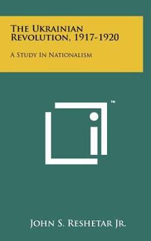 Hardcover The Ukrainian Revolution, 1917-1920: A Study In Nationalism Book