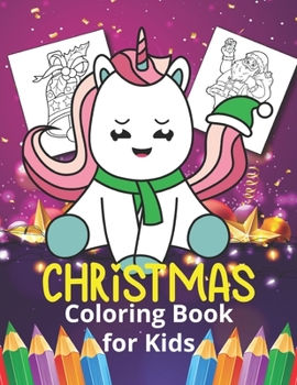 Christmas Coloring Book for Kids: Unicorn design 40 beautiful illustration to color-Fun Children's Christmas Gift or Present for Toddlers & Kids - Eas