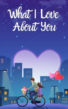 I Love You Journal: 50 Reasons Why I Love You, Perfect Valentines Day Gift For Him and For Her