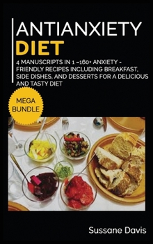 Hardcover Antianxiety Diet: MEGA BUNDLE - 4 Manuscripts in 1 - 160+ Anxiety - friendly recipes including breakfast, side dishes, and desserts for a delicious and tasty diet Book