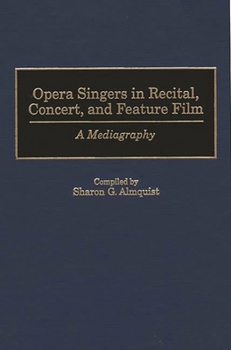 Hardcover Opera Singers in Recital, Concert, and Feature Film: A Mediagraphy Book