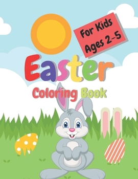 Paperback Easter Coloring Book For Kids Ages 2-5: Cute coloring pages for children 2-5 Toddler and Preschool Scissor Skills Building Easter Basket - Easter Colo Book