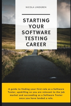 Paperback Starting Your Software Testing Career: A guide to finding your first role as a Software Tester, upskilling so you are relevant in the job market and s Book