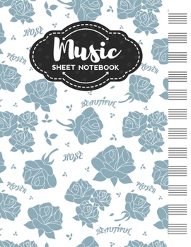 Music Sheet Notebook: Blank Staff Manuscript Paper with Unique Rose Themed Cover Design