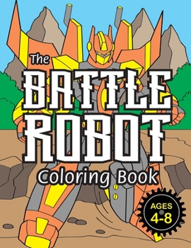 Paperback The Battle Robot Coloring Book: (Ages 4-8) Easy Coloring Books for Kids! Book