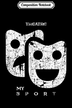 Composition Notebook: Theatre Is My Sport Sock And Buskin Mask Theater Actor  Journal/Notebook Blank Lined Ruled 6x9 100 Pages