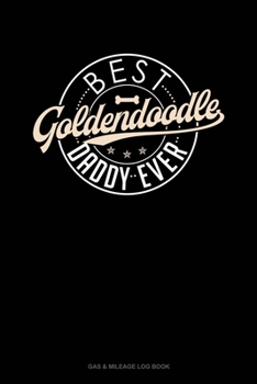 Paperback Best Goldendoodle Daddy Ever: Gas & Mileage Log Book