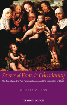 Paperback Secrets of Esoteric Christianity: The Two Marys, the Two Families of Jesus, and the Incarnation of Christ Book