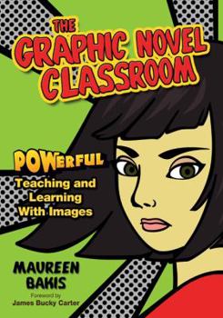 Paperback The Graphic Novel Classroom: POWerful Teaching and Learning With Images Book