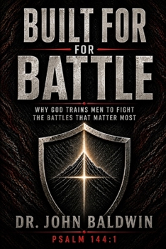 Paperback Built for Battle: Why God Trains Men to Fight the Battles That Matter Most Book
