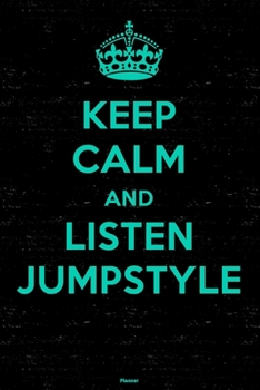 Keep Calm and Listen Jumpstyle Planner: Jumpstyle Music Calendar 2020 - 6 x 9 inch 120 pages gift