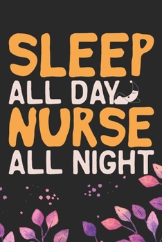 Sleep All Day Nurse All Night: Night Shift Nurse Gifts Journal Notebook – Nightshift Nurse Journal Gifts – Nightshift Nurse Gifts for Women - Gifts ... Nightshift Nurse Journal. 6 x 9 in 120 pages