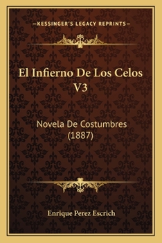 Paperback El Infierno De Los Celos V3: Novela De Costumbres (1887) [Spanish] Book