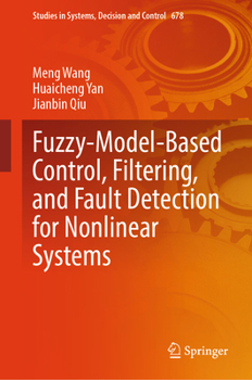 Hardcover Fuzzy-Model-Based Control, Filtering, and Fault Detection for Nonlinear Systems (Studies in Systems, Decision and Control, 678) Book