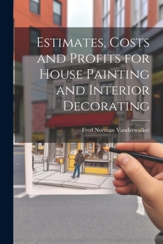 Paperback Estimates, Costs and Profits for House Painting and Interior Decorating Book