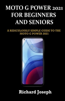 Paperback Moto G Power 2021 for Beginners and Seniors: A Ridiculously Simple Guide to the Moto G Power 2021 Book